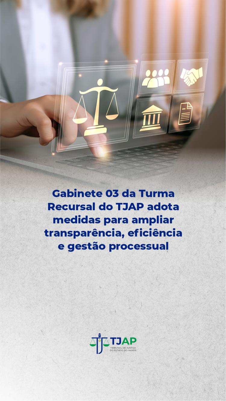 Gabinete 03 da Turma Recursal do TJAP adota medidas para ampliar transparência, eficiência e gestão processual