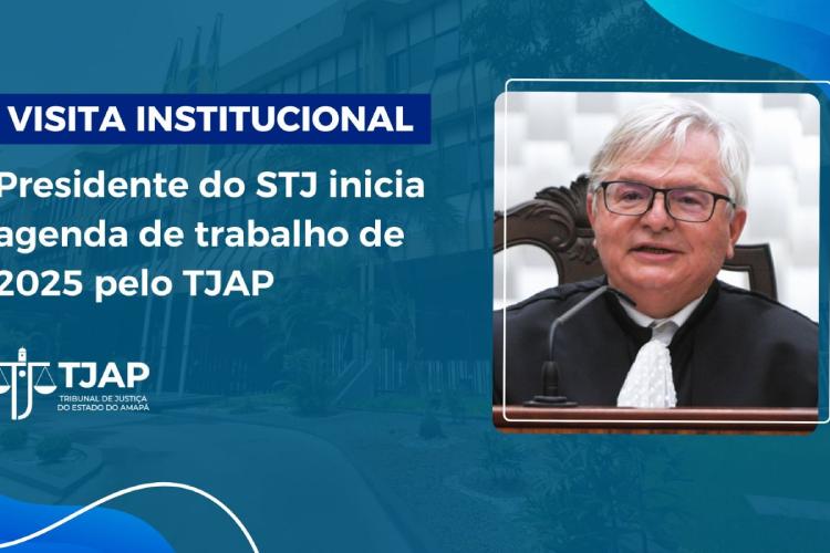 Visita institucional: presidente do STJ inicia agenda de trabalho de 2025 pelo TJAP