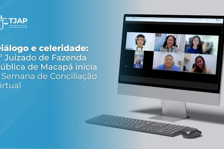 Diálogo e celeridade: 3º Juizado de Fazenda Pública de Macapá inicia a Semana de Conciliação Virtual