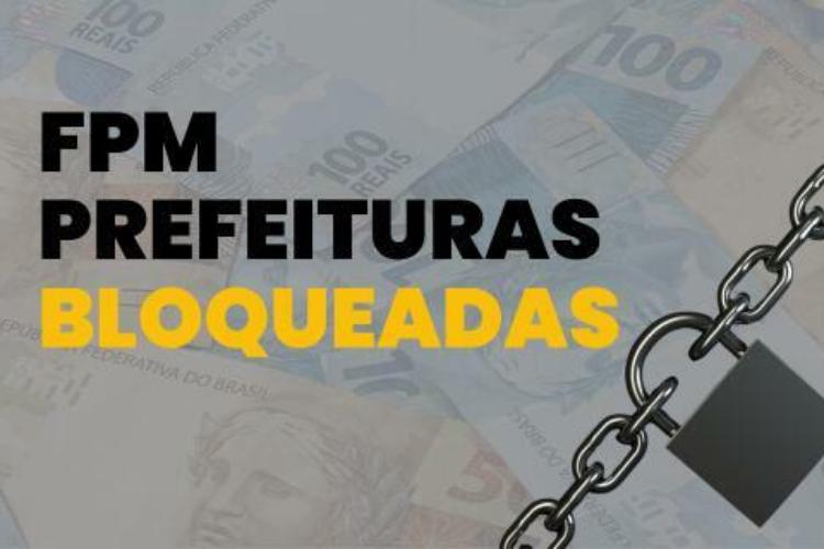 Bloqueados do FPM: 14 municípios estão impedidos de receber 3° decêndio de dezembro; Confira a lista